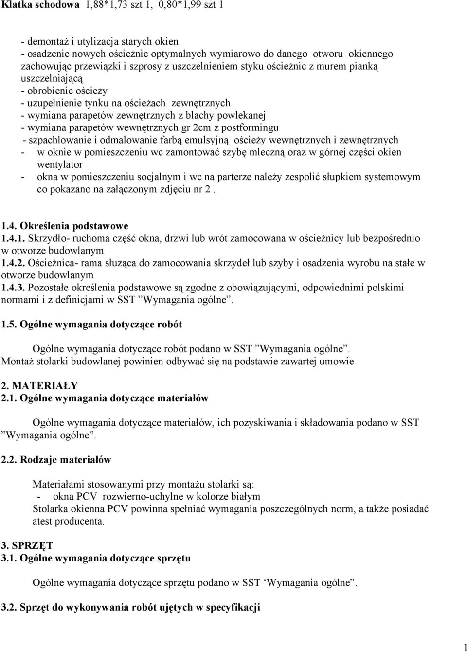 parapetów wewnętrznych gr 2cm z postformingu - szpachlowanie i odmalowanie farbą emulsyjną ościeży wewnętrznych i zewnętrznych - w oknie w pomieszczeniu wc zamontować szybę mleczną oraz w górnej