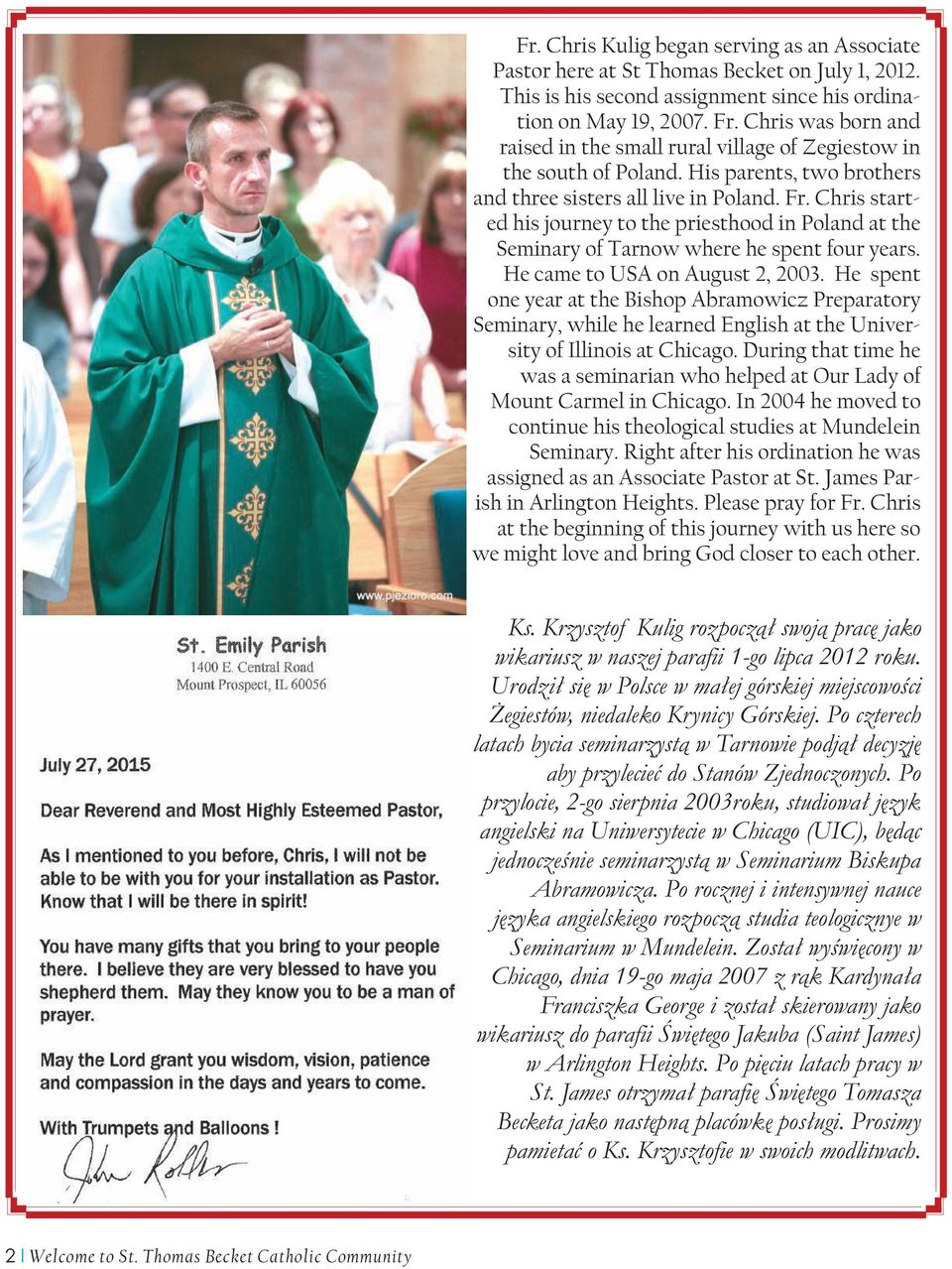 Chris started his journey to the priesthood in Poland at the Seminary of Tarnow where he spent four years. He came to USA on August 2, 2003.