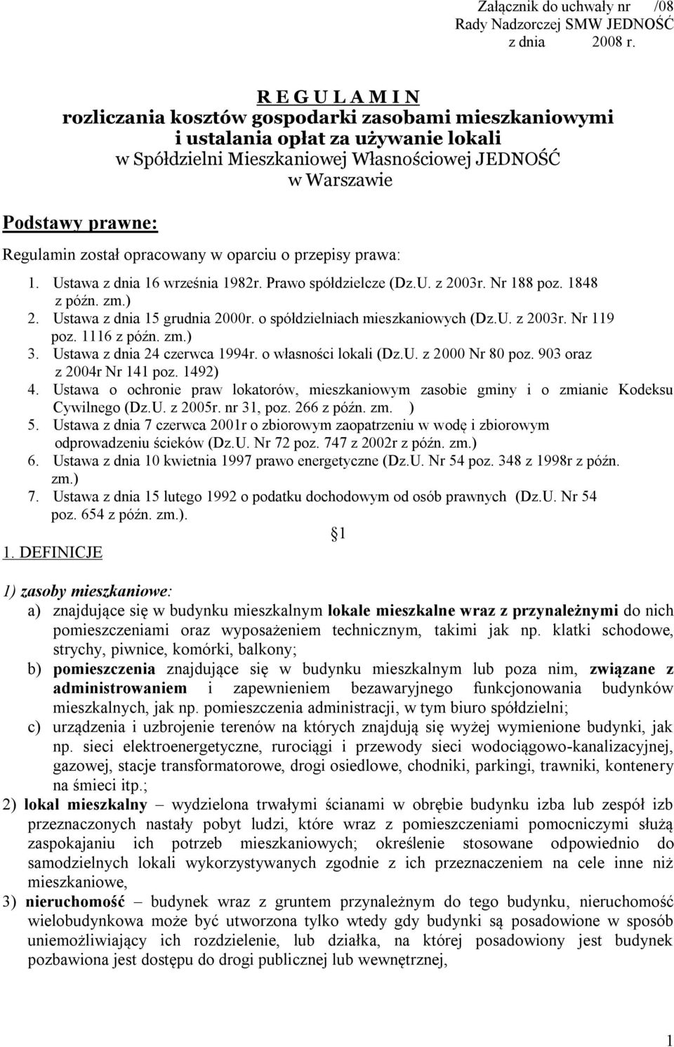 został opracowany w oparciu o przepisy prawa: 1. Ustawa z dnia 16 września 1982r. Prawo spółdzielcze (Dz.U. z 2003r. Nr 188 poz. 1848 z późn. zm.) 2. Ustawa z dnia 15 grudnia 2000r.