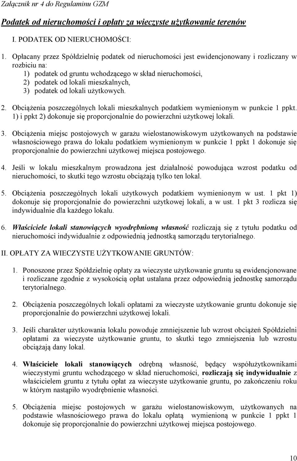 podatek od lokali użytkowych. 2. Obciążenia poszczególnych lokali mieszkalnych podatkiem wymienionym w punkcie 1 ppkt. 1) i ppkt 2) dokonuje się proporcjonalnie do powierzchni użytkowej lokali. 3.