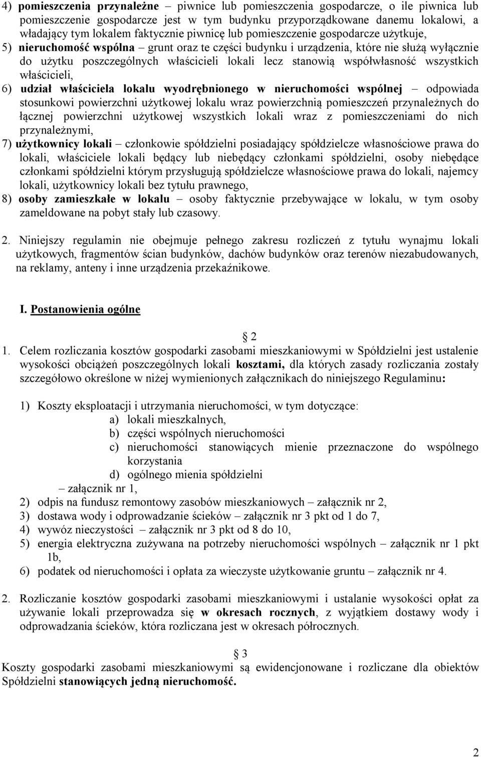 współwłasność wszystkich właścicieli, 6) udział właściciela lokalu wyodrębnionego w nieruchomości wspólnej odpowiada stosunkowi powierzchni użytkowej lokalu wraz powierzchnią pomieszczeń