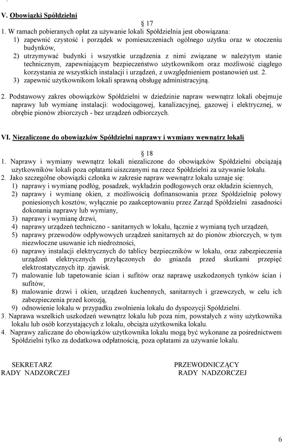 wszystkie urządzenia z nimi związane w należytym stanie technicznym, zapewniającym bezpieczeństwo użytkownikom oraz możliwość ciągłego korzystania ze wszystkich instalacji i urządzeń, z