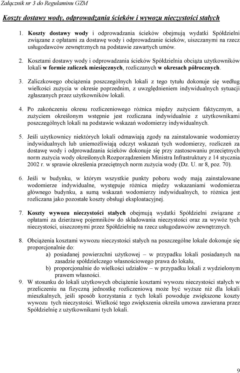 zawartych umów. 2. Kosztami dostawy wody i odprowadzania ścieków Spółdzielnia obciąża użytkowników lokali w formie zaliczek miesięcznych, rozliczanych w okresach półrocznych. 3.