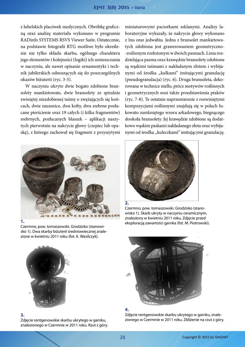 ornamentyki i technik jubilerskich odnoszących się do poszczególnych okazów biżuterii (ryc. 3-5).