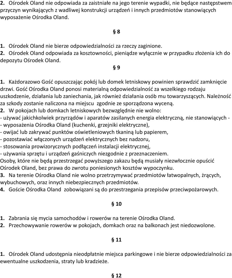 9 1. Każdorazowo Gość opuszczając pokój lub domek letniskowy powinien sprawdzić zamknięcie drzwi.