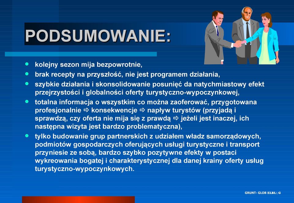 mija się z prawdą jeżeli jest inaczej, ich następna wizyta jest bardzo problematyczna), tylko budowanie grup partnerskich z udziałem władz samorządowych, podmiotów gospodarczych oferujących