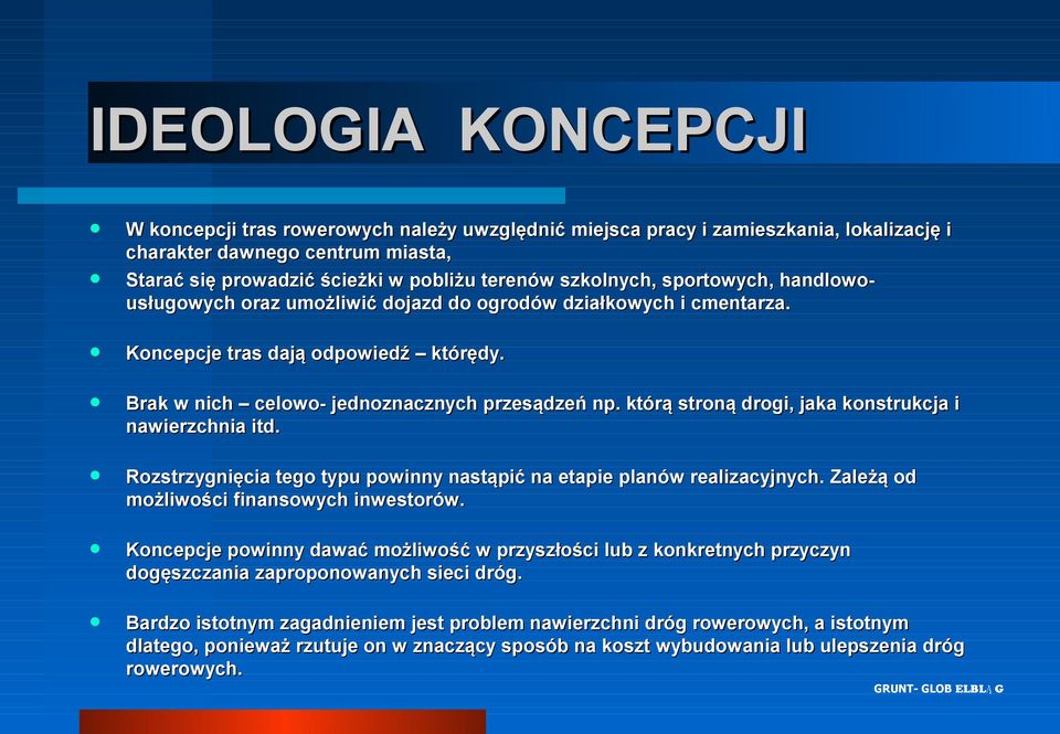 którą stroną drogi, jaka konstrukcja i nawierzchnia itd. Rozstrzygnięcia tego typu powinny nastąpić na etapie planów realizacyjnych. Zależą od możliwości finansowych inwestorów.