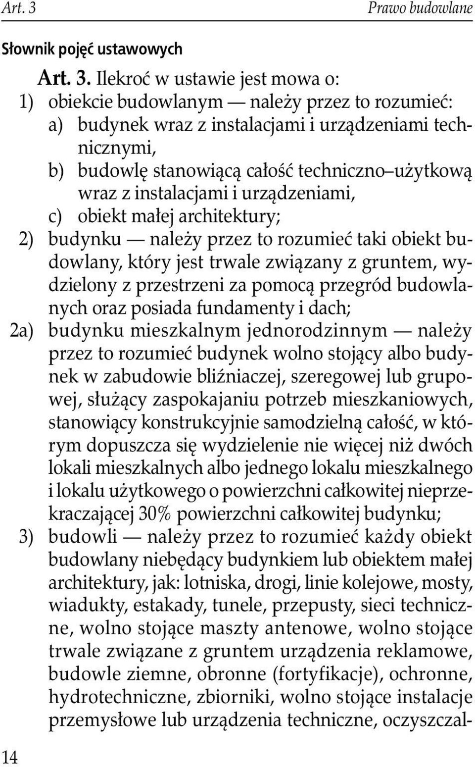 Ilekroć w ustawie jest mowa o: 1) obiekcie budowlanym należy przez to rozumieć: a) budynek wraz z instalacjami i urządzeniami technicznymi, b) budowlę stanowiącą całość techniczno użytkową wraz z