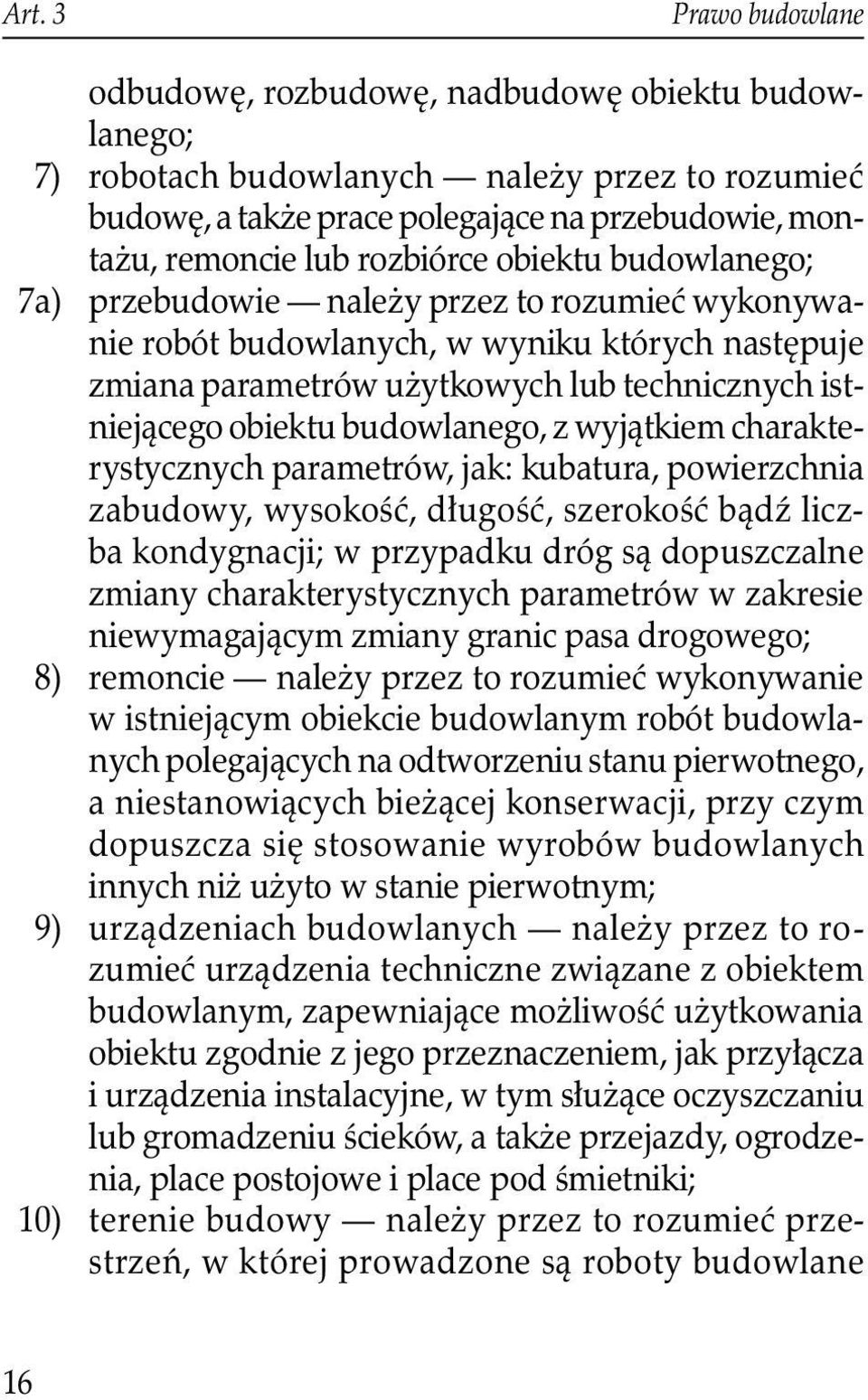 budowlanego, z wyjątkiem charakterystycznych parametrów, jak: kubatura, powierzchnia zabudowy, wysokość, długość, szerokość bądź liczba kondygnacji; w przypadku dróg są dopuszczalne zmiany