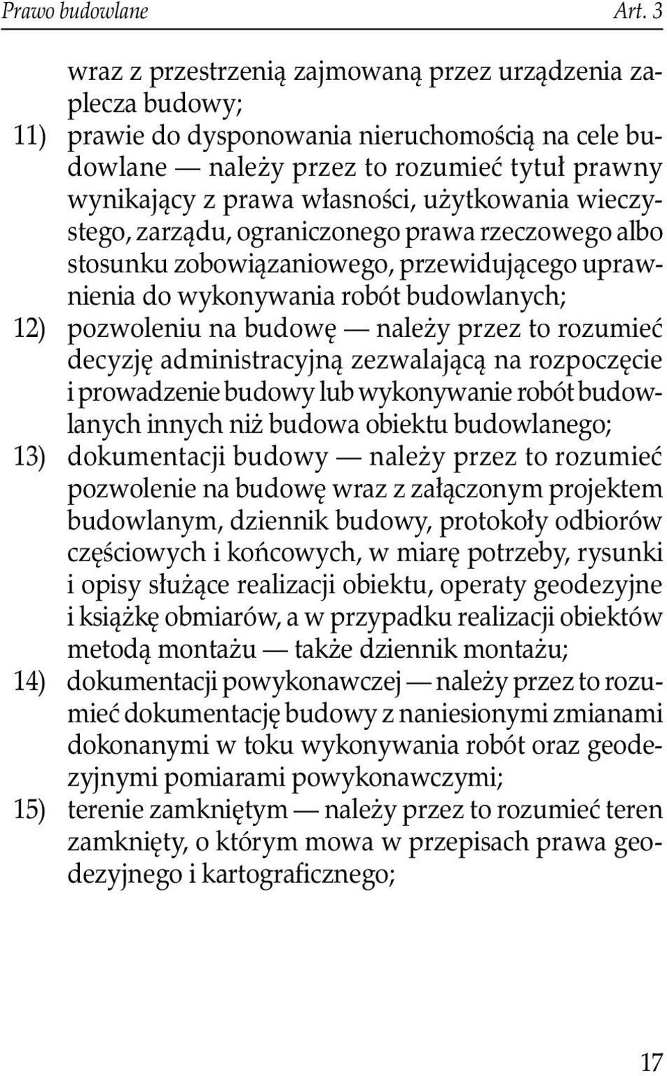 użytkowania wieczystego, zarządu, ograniczonego prawa rzeczowego albo stosunku zobowiązaniowego, przewidującego uprawnienia do wykonywania robót budowlanych; 12) pozwoleniu na budowę należy przez to