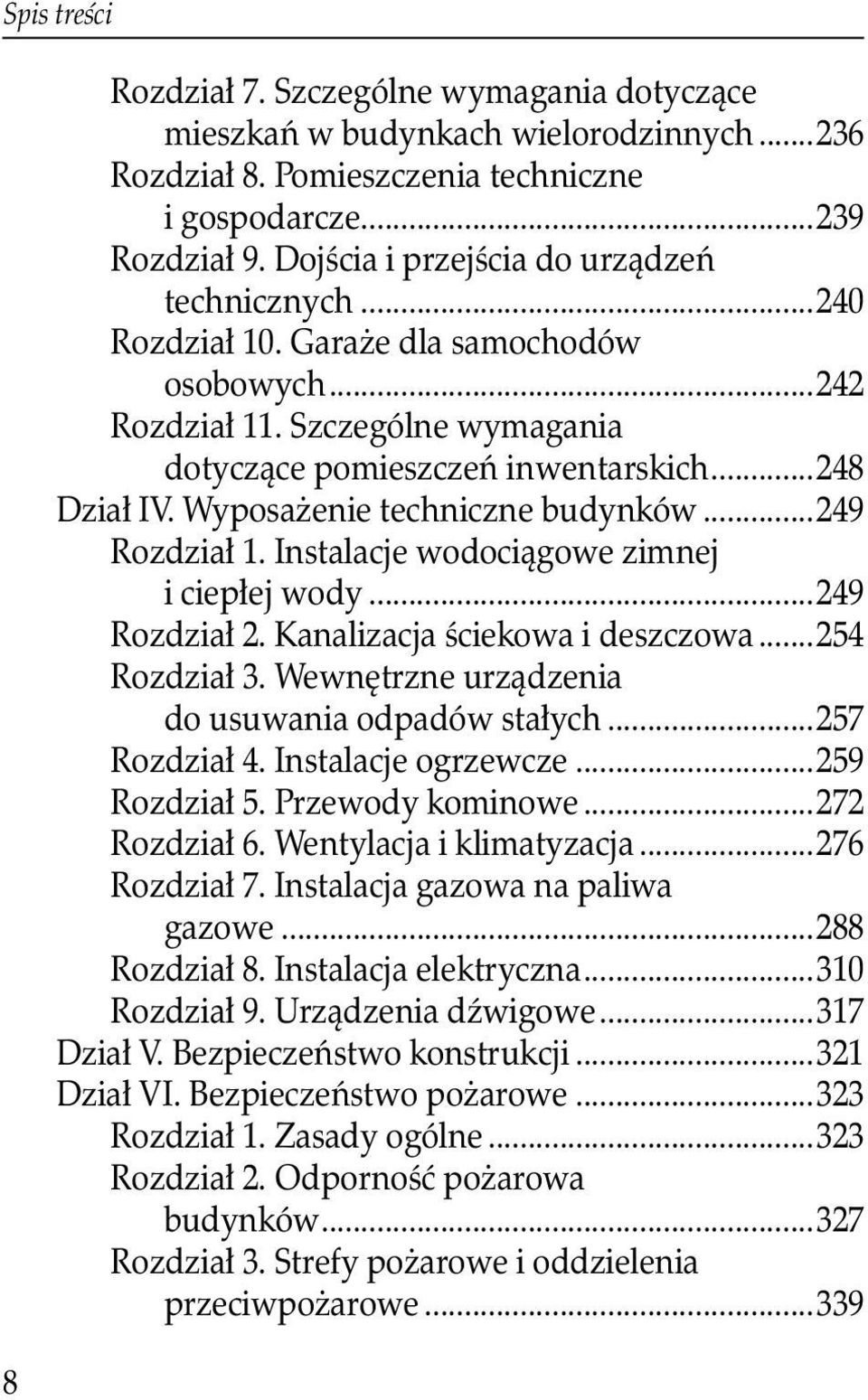 Wyposażenie techniczne budynków...249 Rozdział 1. Instalacje wodociągowe zimnej i ciepłej wody...249 Rozdział 2. Kanalizacja ściekowa i deszczowa...254 Rozdział 3.