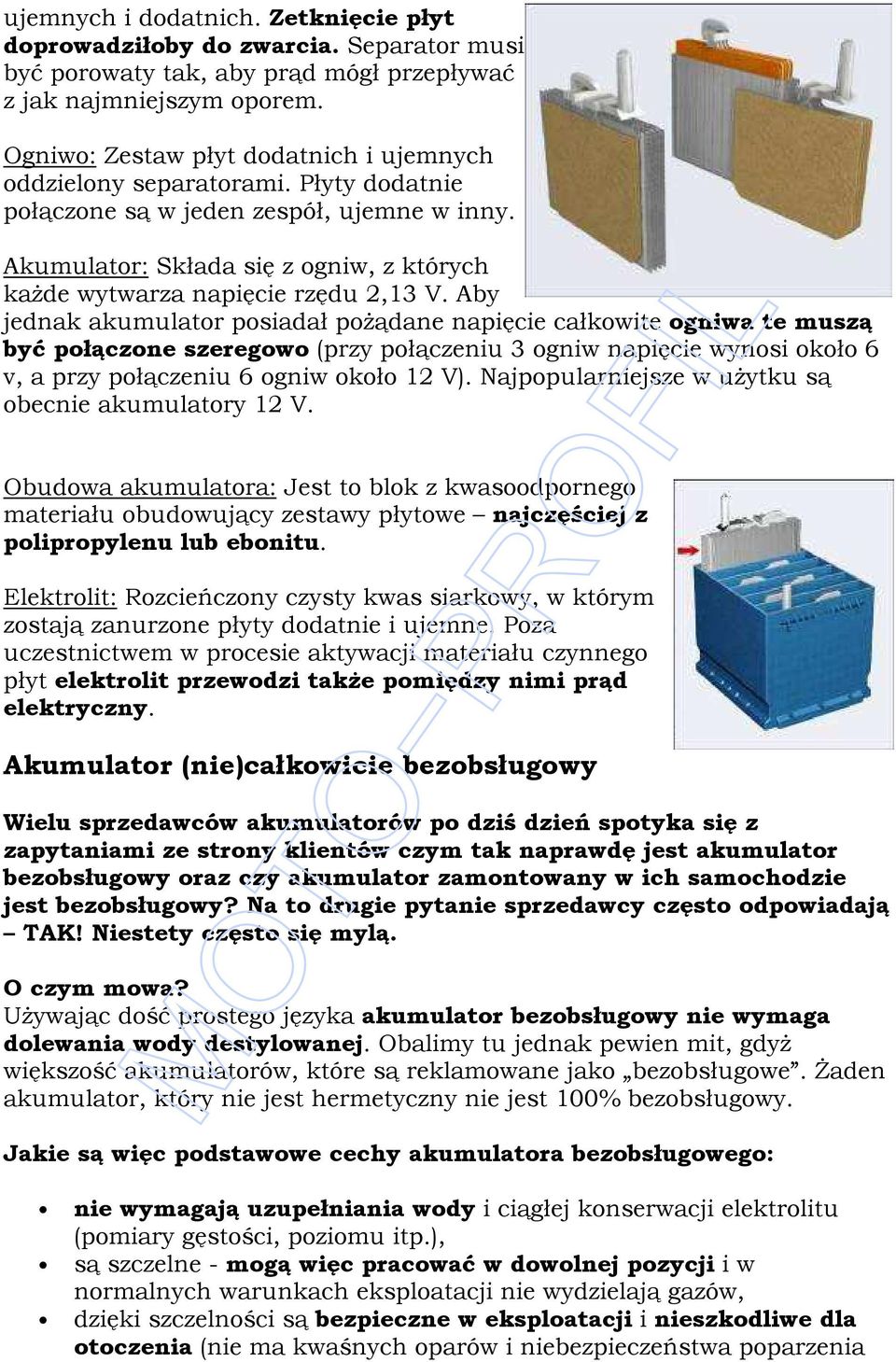 Akumulator: Składa się z ogniw, z których kaŝde wytwarza napięcie rzędu 2,13 V.