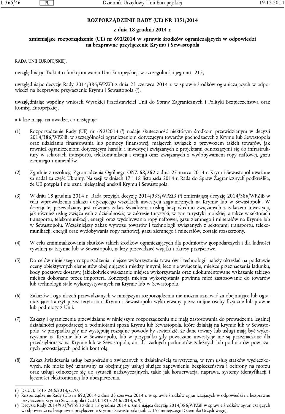 Unii Europejskiej, w szczególności jego art. 215, uwzględniając decyzję Rady 2014/386/WPZiB z dnia 23 czerwca 2014 r.