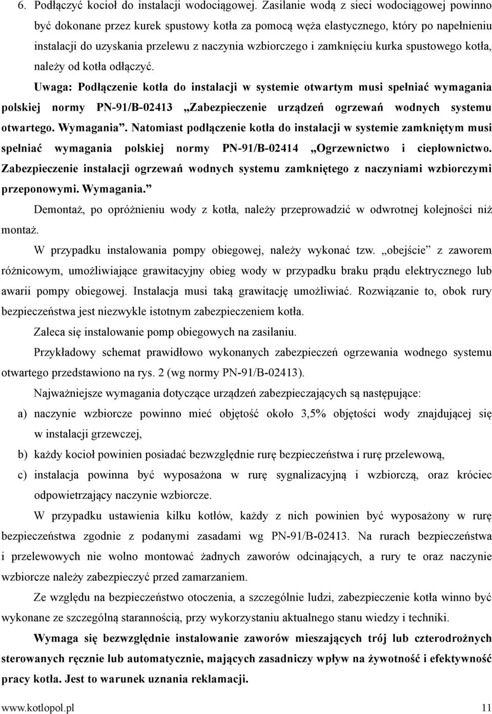 zamknięciu kurka spustowego kotła, należy od kotła odłączyć.