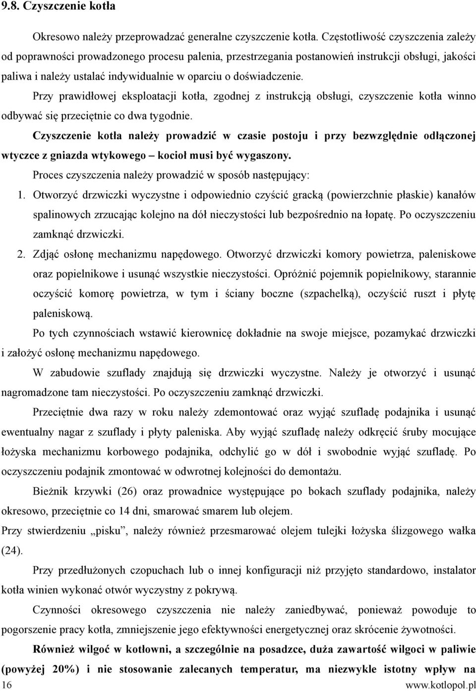 Przy prawidłowej eksploatacji kotła, zgodnej z instrukcją obsługi, czyszczenie kotła winno odbywać się przeciętnie co dwa tygodnie.