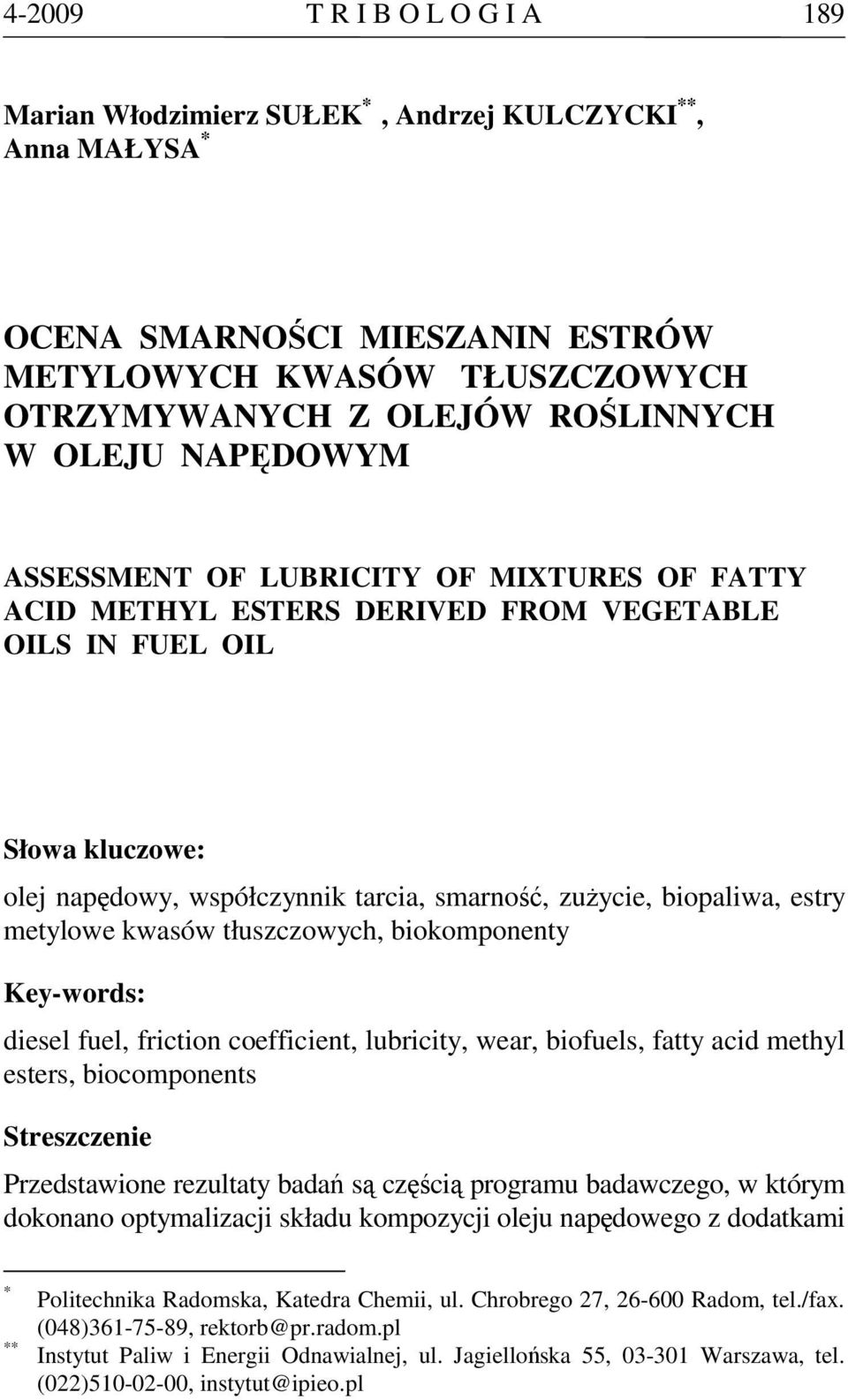 biopaliwa, estry metylowe kwasów tłuszczowych, biokomponenty Key-words: diesel fuel, friction coefficient, lubricity, wear, biofuels, fatty acid methyl esters, biocomponents Streszczenie