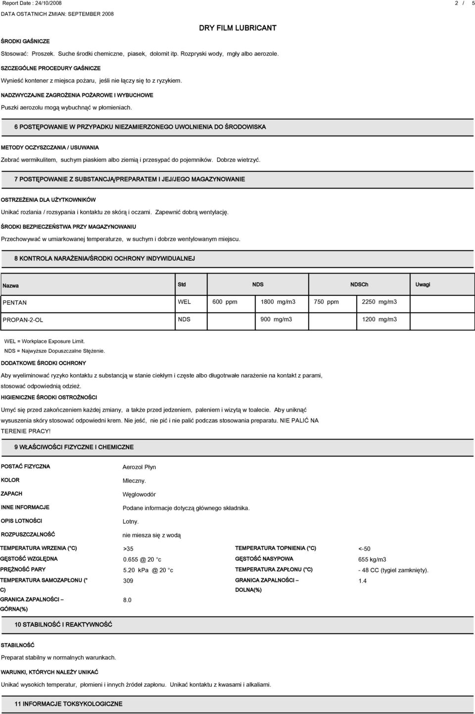 6 POSTĘPOWANIE W PRZYPADKU NIEZAMIERZONEGO UWOLNIENIA DO ŚRODOWISKA METODY OCZYSZCZANIA / USUWANIA Zebrać wermikulitem, suchym piaskiem albo ziemią i przesypać do pojemników. Dobrze wietrzyć.