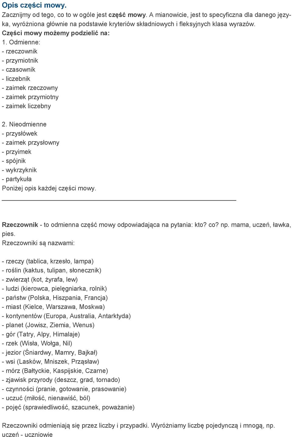 Odmienne: - rzeczownik - przymiotnik - czasownik - liczebnik - zaimek rzeczowny - zaimek przymiotny - zaimek liczebny 2.