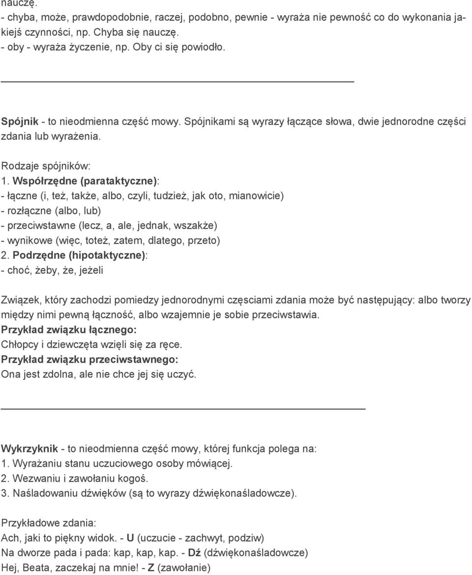 Współrzędne (parataktyczne): - łączne (i, też, także, albo, czyli, tudzież, jak oto, mianowicie) - rozłączne (albo, lub) - przeciwstawne (lecz, a, ale, jednak, wszakże) - wynikowe (więc, toteż,