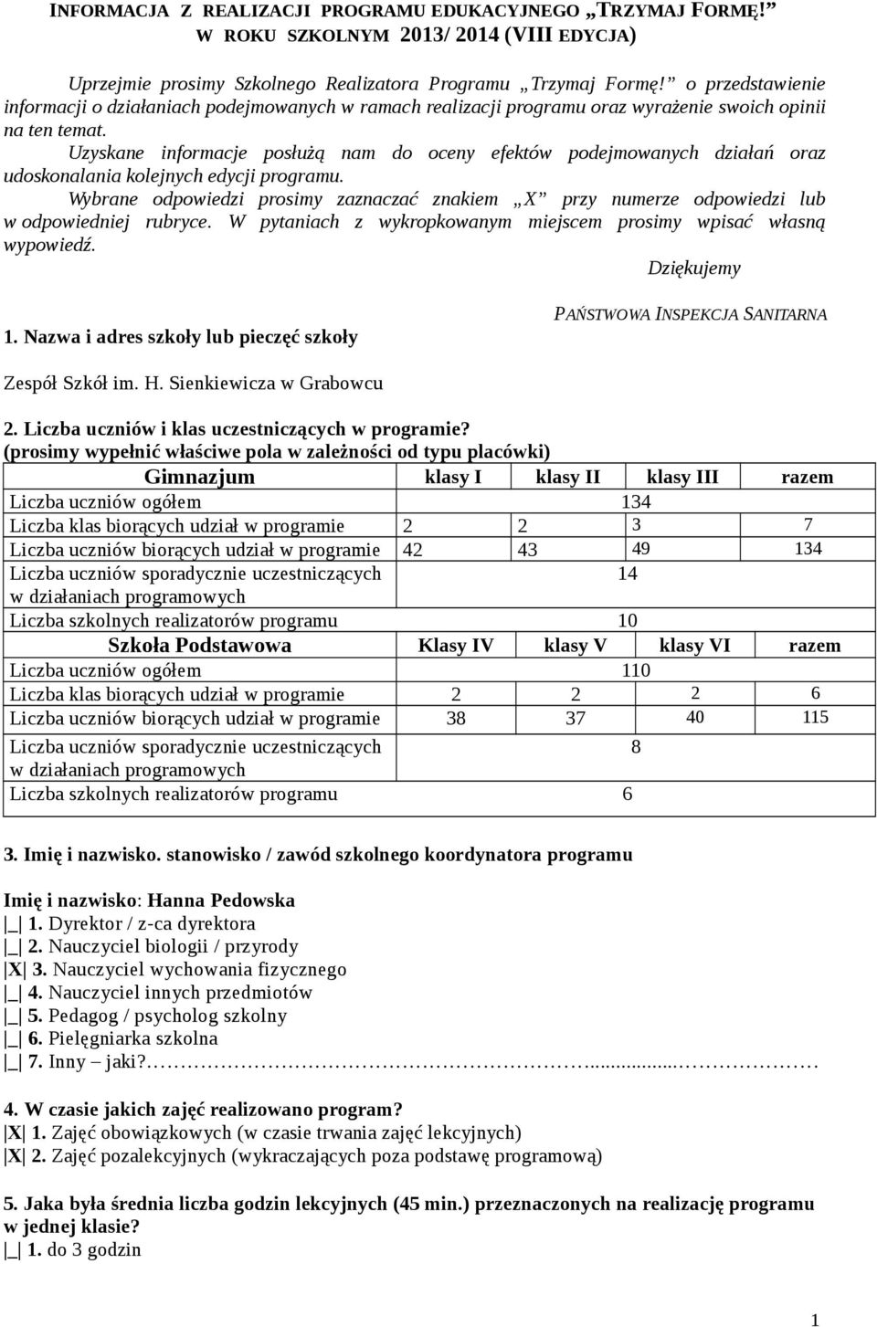 Uzyskane informacje posłużą nam do oceny efektów podejmowanych działań oraz udoskonalania kolejnych edycji programu.