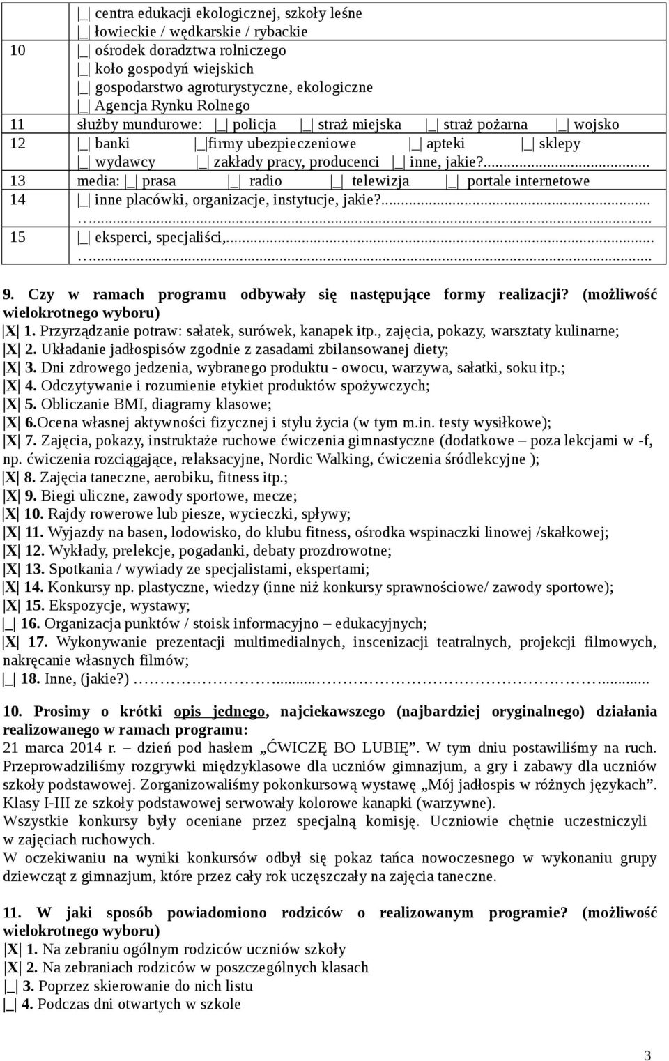 ... 13 media: _ prasa _ radio _ telewizja _ portale internetowe 14 _ inne placówki, organizacje, instytucje, jakie?...... 15 _ eksperci, specjaliści,...... 9.