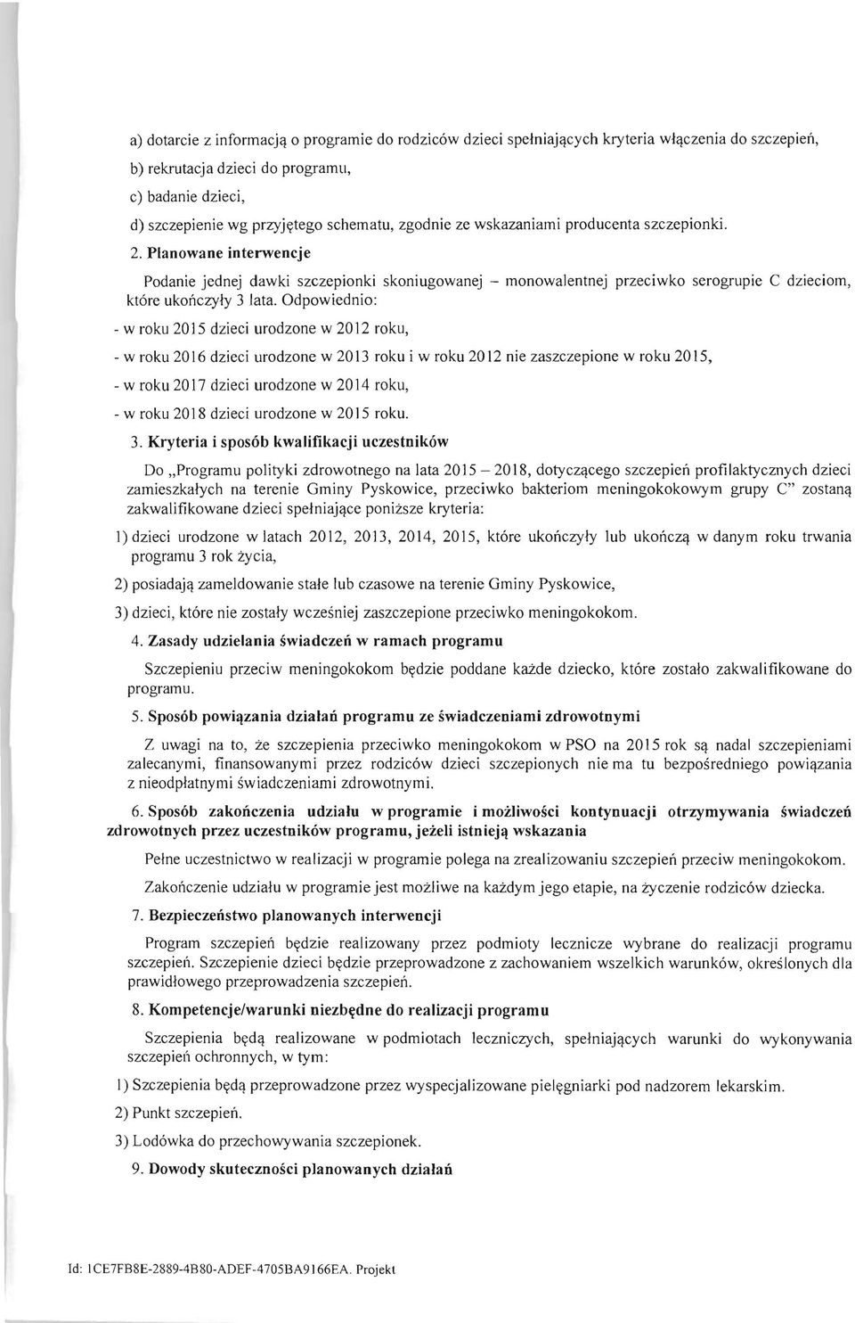 Planowane interwencje Podanie jednej dawki szczepionki skoniugowanej - monowalentnej przeciwko serogrupie C dzieciom, kt6re ukonczyly 3 lata.