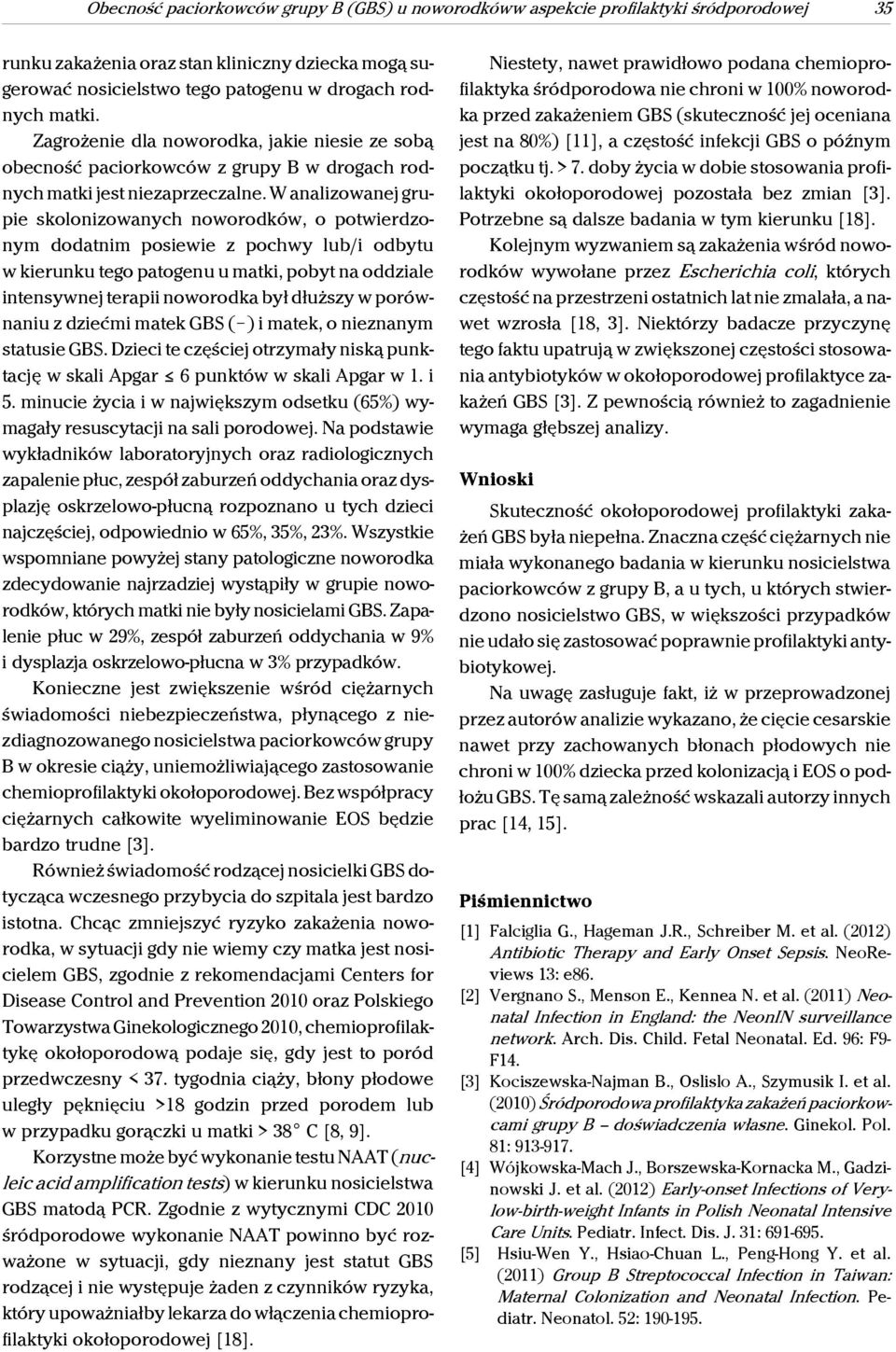 W analizowanej grupie skolonizowanych noworodków, o potwierdzonym dodatnim posiewie z pochwy lub/i odbytu w kierunku tego patogenu u matki, pobyt na oddziale intensywnej terapii noworodka był dłuższy