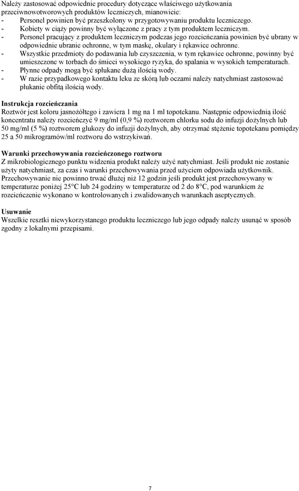 - Personel pracujący z produktem leczniczym podczas jego rozcieńczania powinien być ubrany w odpowiednie ubranie ochronne, w tym maskę, okulary i rękawice ochronne.