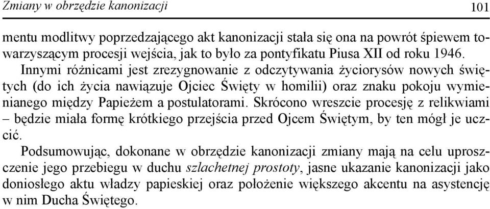 postulatorami. Skrócono wreszcie procesję z relikwiami będzie miała formę krótkiego przejścia przed Ojcem Świętym, by ten mógł je uczcić.