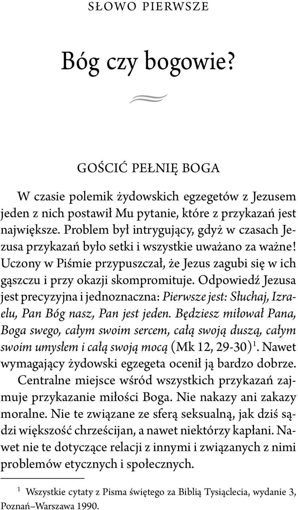 Odpowiedź Jezusa jest precyzyjna i jednoznaczna: Pierwsze jest: Słuchaj, Izraelu, Pan Bóg nasz, Pan jest jeden.