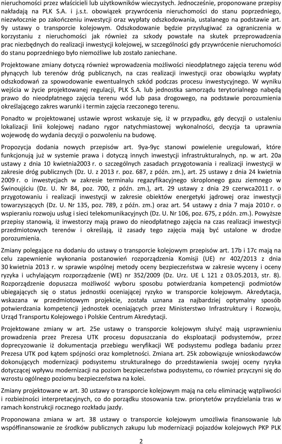 Odszkodowanie będzie przysługiwać za ograniczenia w korzystaniu z nieruchomości jak również za szkody powstałe na skutek przeprowadzenia prac niezbędnych do realizacji inwestycji kolejowej, w