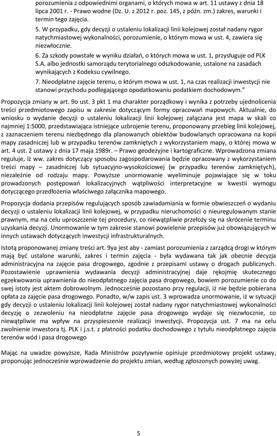 Za szkody powstałe w wyniku działań, o których mowa w ust. 1, przysługuje od PLK S.A. albo jednostki samorządu terytorialnego odszkodowanie, ustalone na zasadach wynikających z Kodeksu cywilnego. 7.