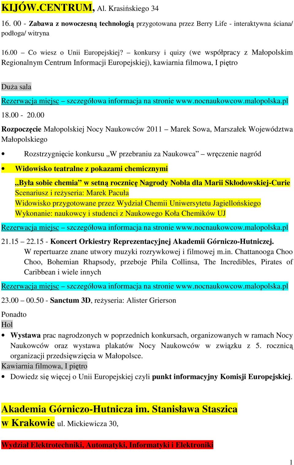 00 Rozpoczęcie Małopolskiej Nocy Naukowców 2011 Marek Sowa, Marszałek Województwa Małopolskiego Rozstrzygnięcie konkursu W przebraniu za Naukowca wręczenie nagród Widowisko teatralne z pokazami