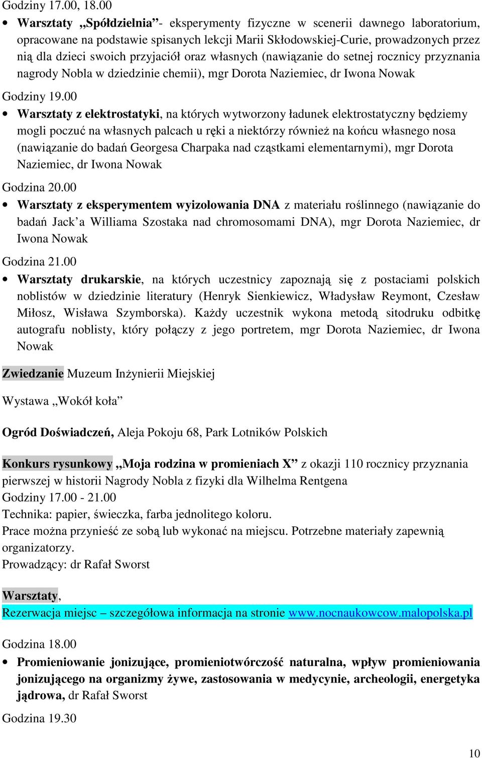 przyjaciół oraz własnych (nawiązanie do setnej rocznicy przyznania nagrody Nobla w dziedzinie chemii), mgr Dorota Naziemiec, dr Iwona Nowak Godziny 19.