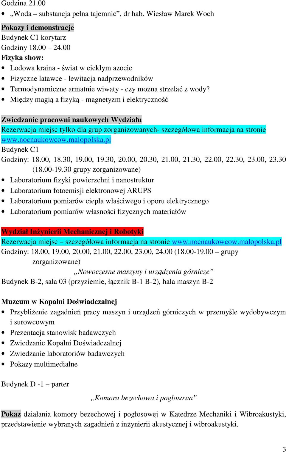 Między magią a fizyką - magnetyzm i elektryczność Zwiedzanie pracowni naukowych Wydziału Rezerwacja miejsc tylko dla grup zorganizowanych- szczegółowa informacja na stronie www.nocnaukowcow.