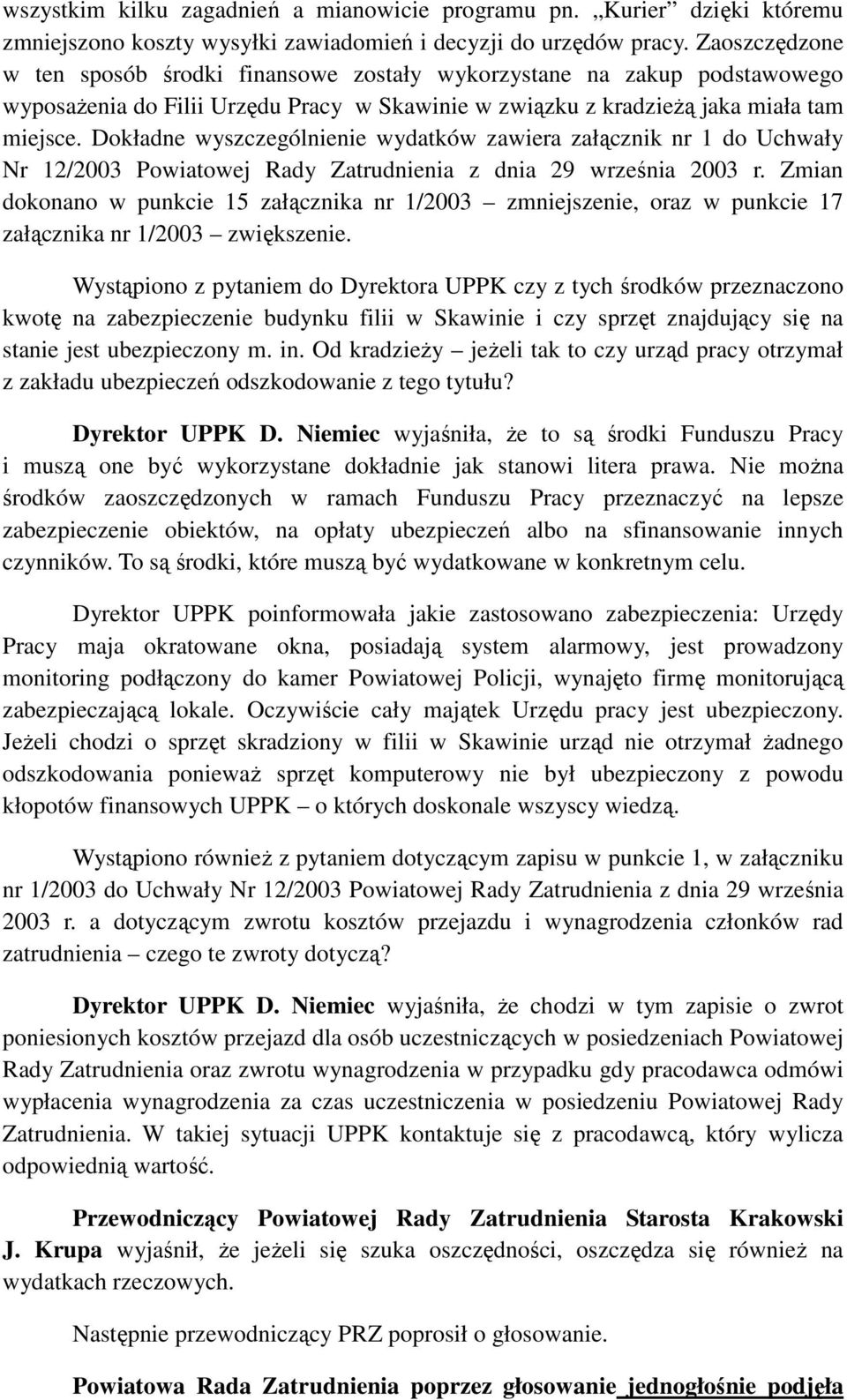 Dokładne wyszczególnienie wydatków zawiera załącznik nr 1 do Uchwały Nr 12/2003 Powiatowej Rady Zatrudnienia z dnia 29 września 2003 r.