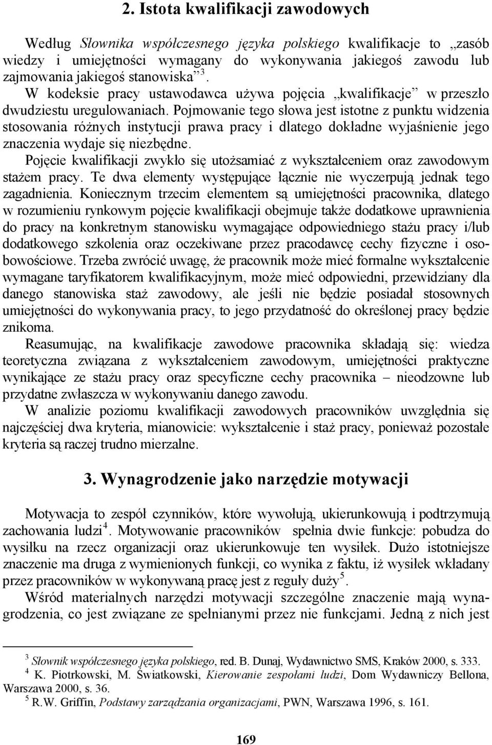 Pojmowanie tego słowa jest istotne z punktu widzenia stosowania różnych instytucji prawa pracy i dlatego dokładne wyjaśnienie jego znaczenia wydaje się niezbędne.