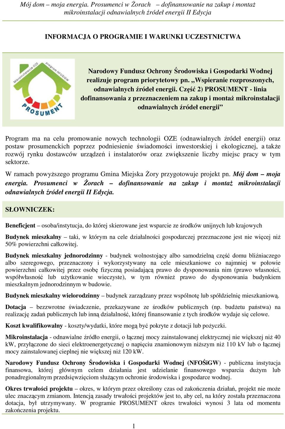 energii) oraz postaw prosumenckich poprzez podniesienie świadomości inwestorskiej i ekologicznej, a także rozwój rynku dostawców urządzeń i instalatorów oraz zwiększenie liczby miejsc pracy w tym