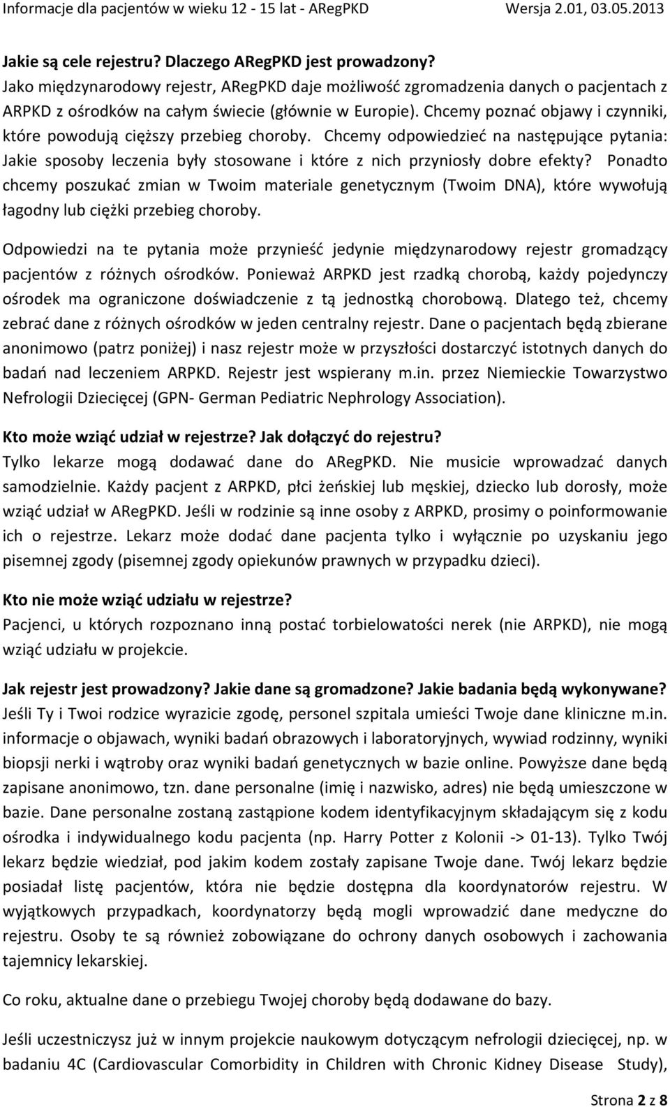 Ponadto chcemy poszukać zmian w Twoim materiale genetycznym (Twoim DNA), które wywołują łagodny lub ciężki przebieg choroby.