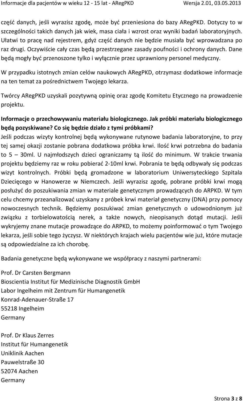 Dane będą mogły być przenoszone tylko i wyłącznie przez uprawniony personel medyczny.