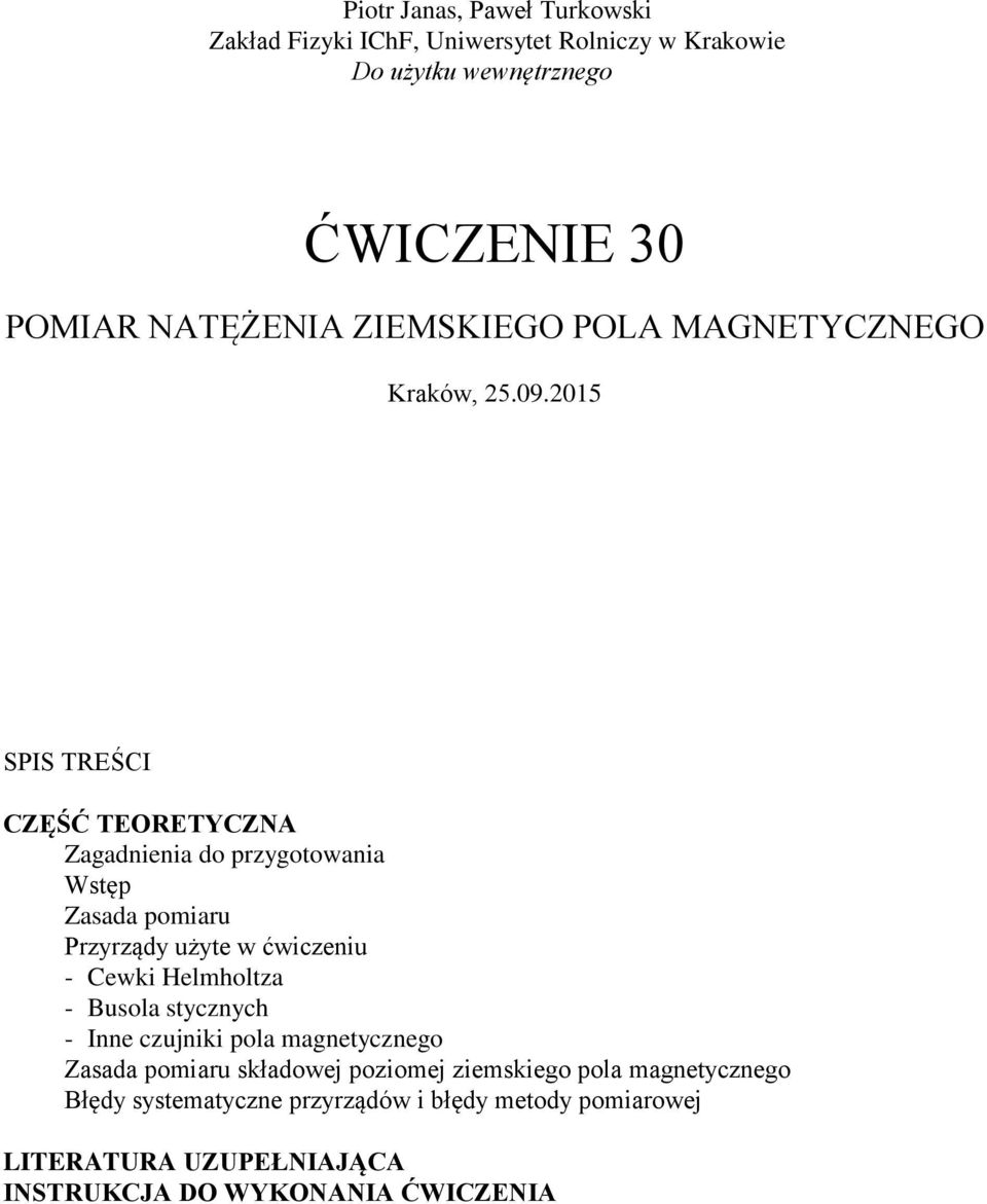 2015 SPIS TREŚCI CZĘŚĆ TEORETYCZNA Zagadnienia do przygotowania Wstęp Zasada pomiaru Przyrządy użyte w ćwiczeniu - Cewki Helmholtza -