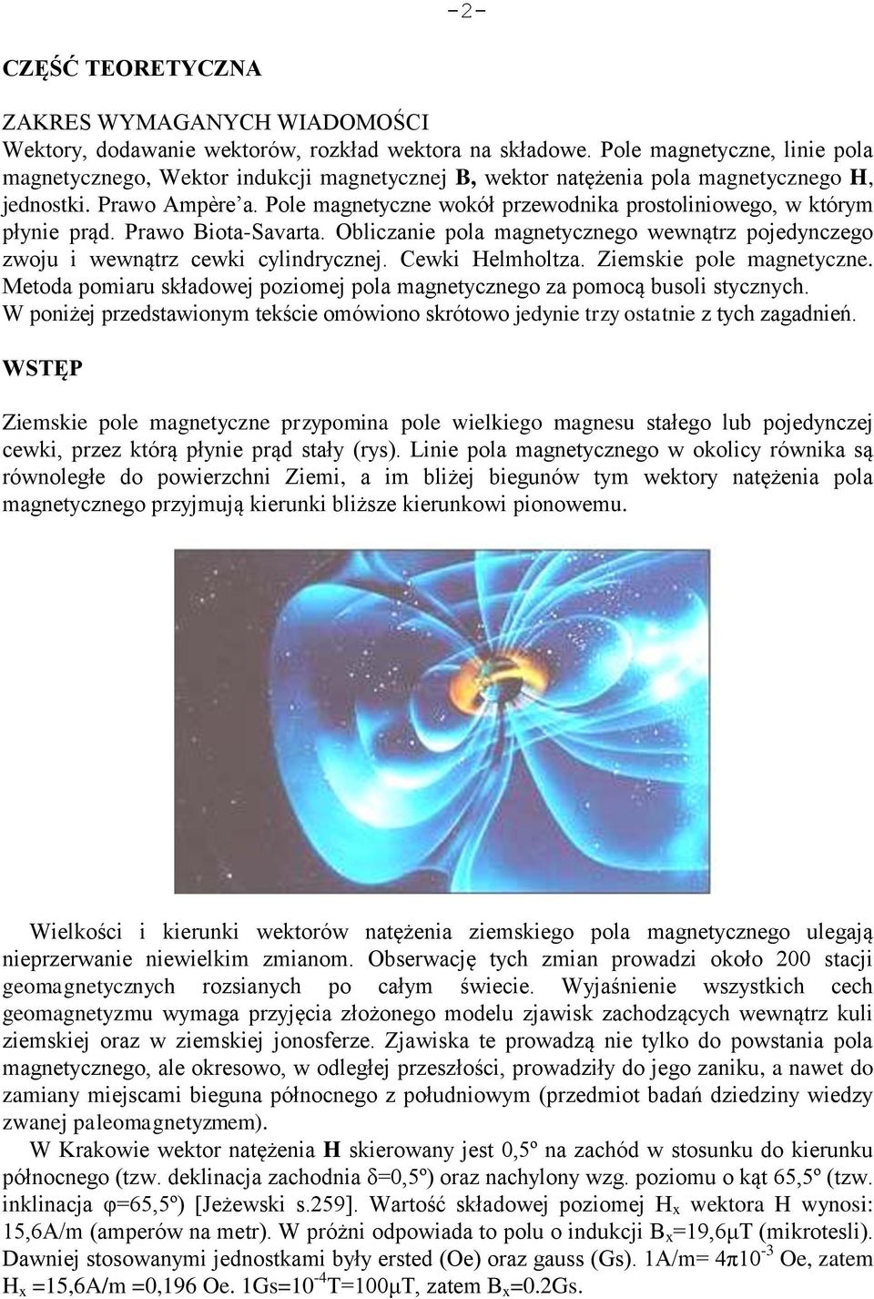 Pole magnetyczne wokół przewodnika prostoliniowego, w którym płynie prąd. Prawo Biota-Savarta. Obliczanie pola magnetycznego wewnątrz pojedynczego zwoju i wewnątrz cewki cylindrycznej.