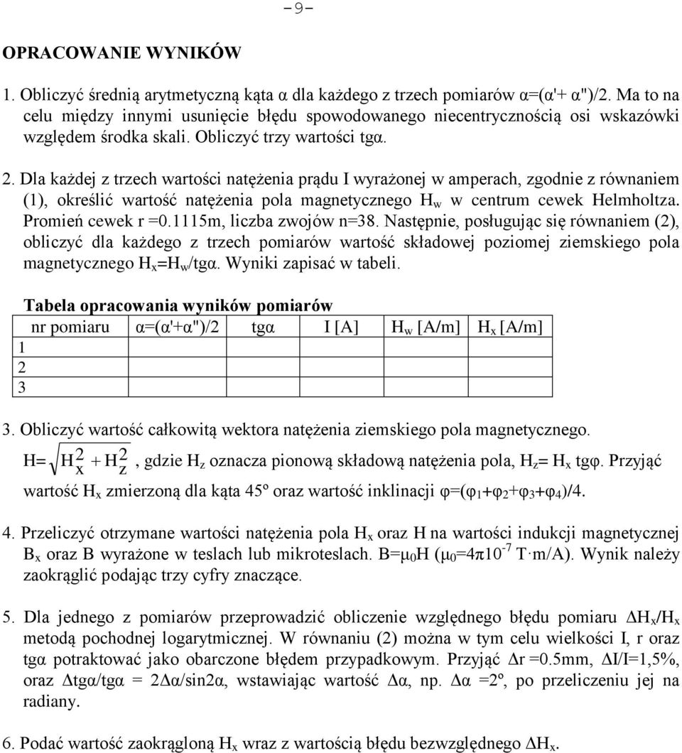Dla każdej z trzech wartości natężenia prądu I wyrażonej w amperach, zgodnie z równaniem (1), określić wartość natężenia pola magnetycznego H w w centrum cewek Helmholtza. Promień cewek r =0.