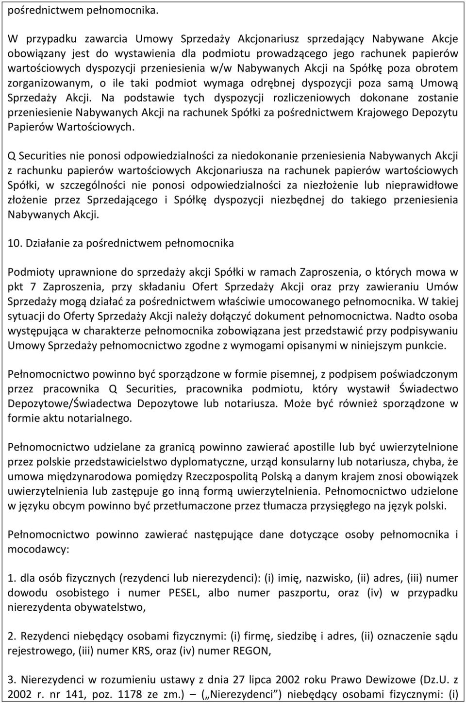 Nabywanych Akcji na Spółkę poza obrotem zorganizowanym, o ile taki podmiot wymaga odrębnej dyspozycji poza samą Umową Sprzedaży Akcji.