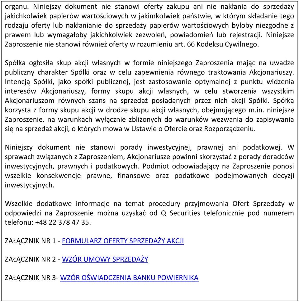 sprzedaży papierów wartościowych byłoby niezgodne z prawem lub wymagałoby jakichkolwiek zezwoleń, powiadomień lub rejestracji. Niniejsze Zaproszenie nie stanowi również oferty w rozumieniu art.