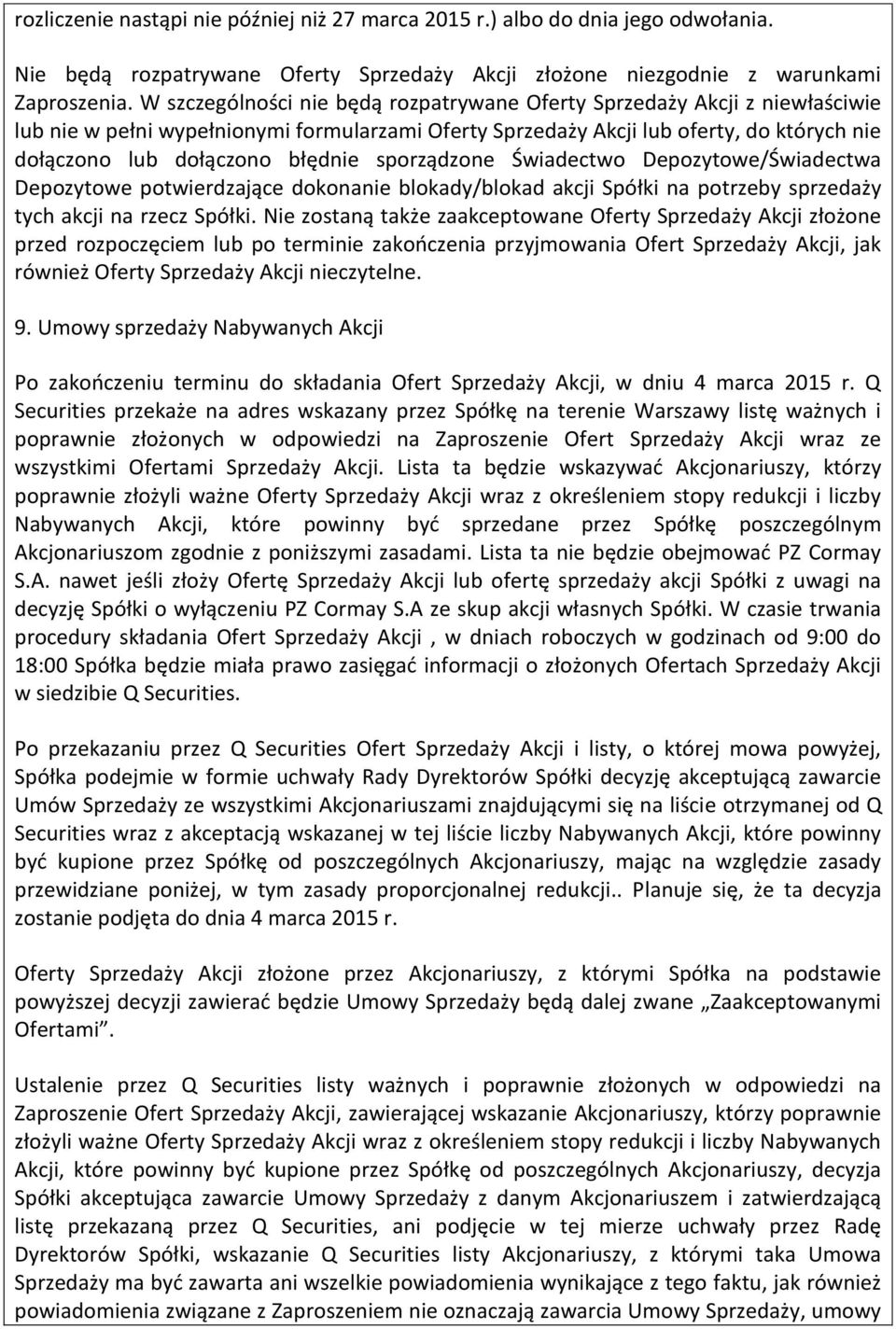 sporządzone Świadectwo Depozytowe/Świadectwa Depozytowe potwierdzające dokonanie blokady/blokad akcji Spółki na potrzeby sprzedaży tych akcji na rzecz Spółki.