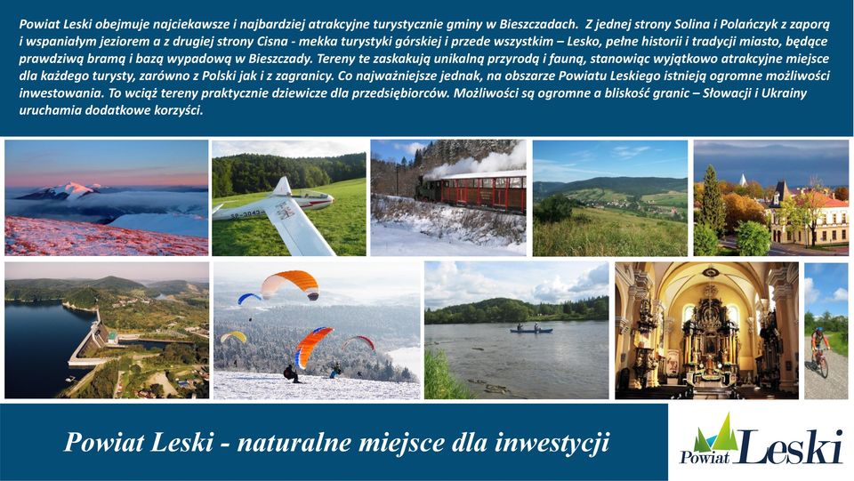 prawdziwą bramą i bazą wypadową w Bieszczady. Tereny te zaskakują unikalną przyrodą i fauną, stanowiąc wyjątkowo atrakcyjne miejsce dla każdego turysty, zarówno z Polski jak i z zagranicy.