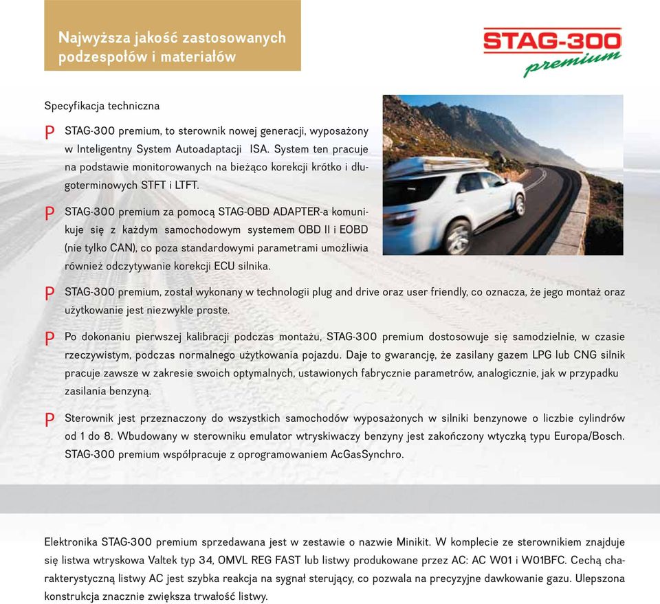 STAG-300 premium za pomocą STAG-OBD ADATER-a komunikuje się z każdym samochodowym systemem OBD II i EOBD (nie tylko CAN), co poza standardowymi parametrami umożliwia również odczytywanie korekcji ECU