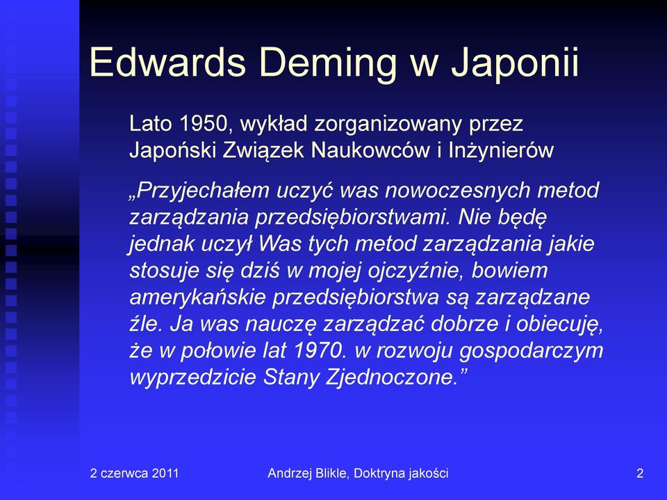 Nie będę jednak uczył Was tych metod zarządzania jakie stosuje się dziś w mojej ojczyźnie, bowiem amerykańskie