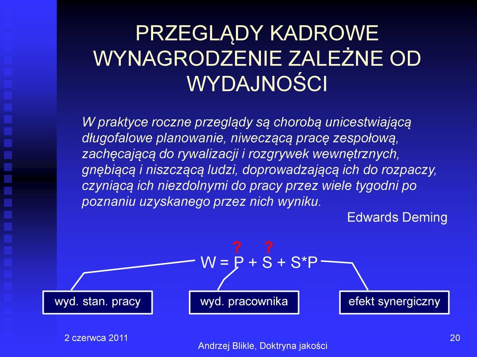 doprowadzającą ich do rozpaczy, czyniącą ich niezdolnymi do pracy przez wiele tygodni po poznaniu uzyskanego przez nich